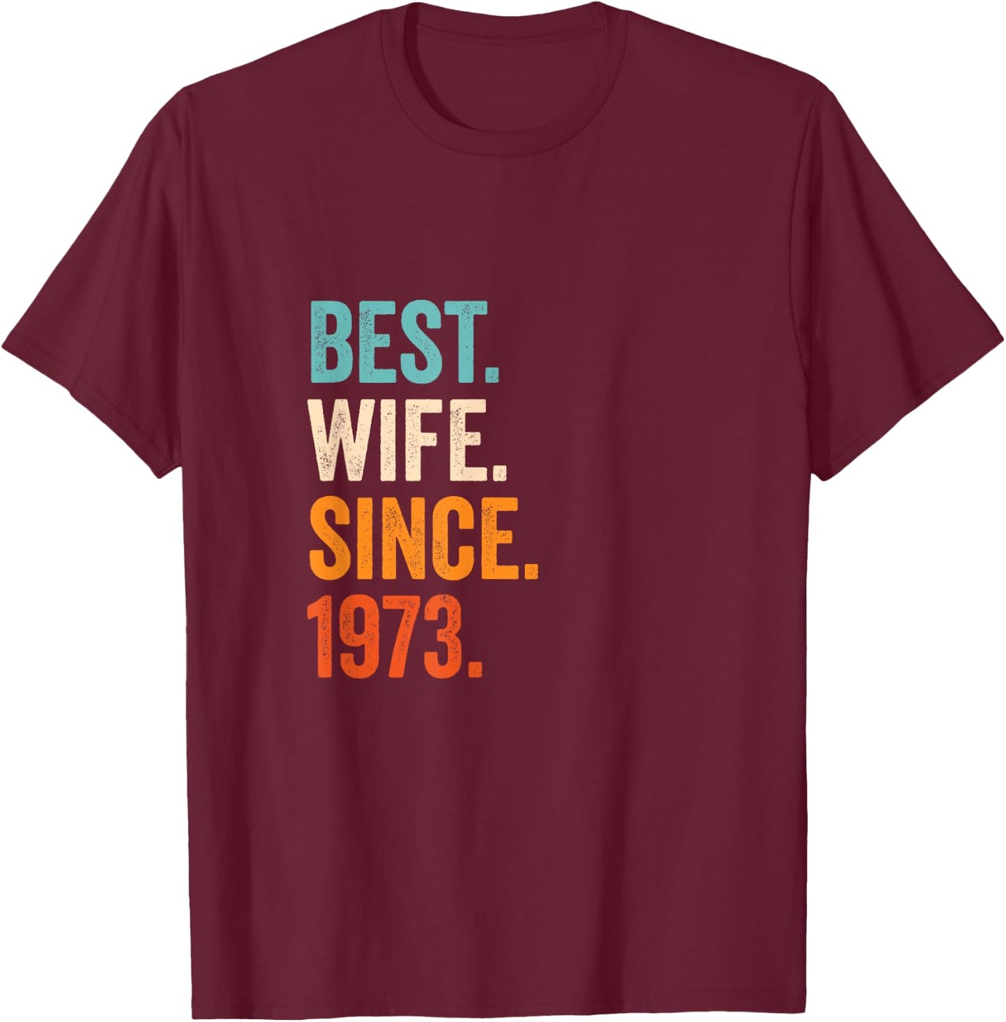 Best Wife Since 1973 | 52nd wedding anniversary 52 years T-Shirt - T-Shirt | Maroon