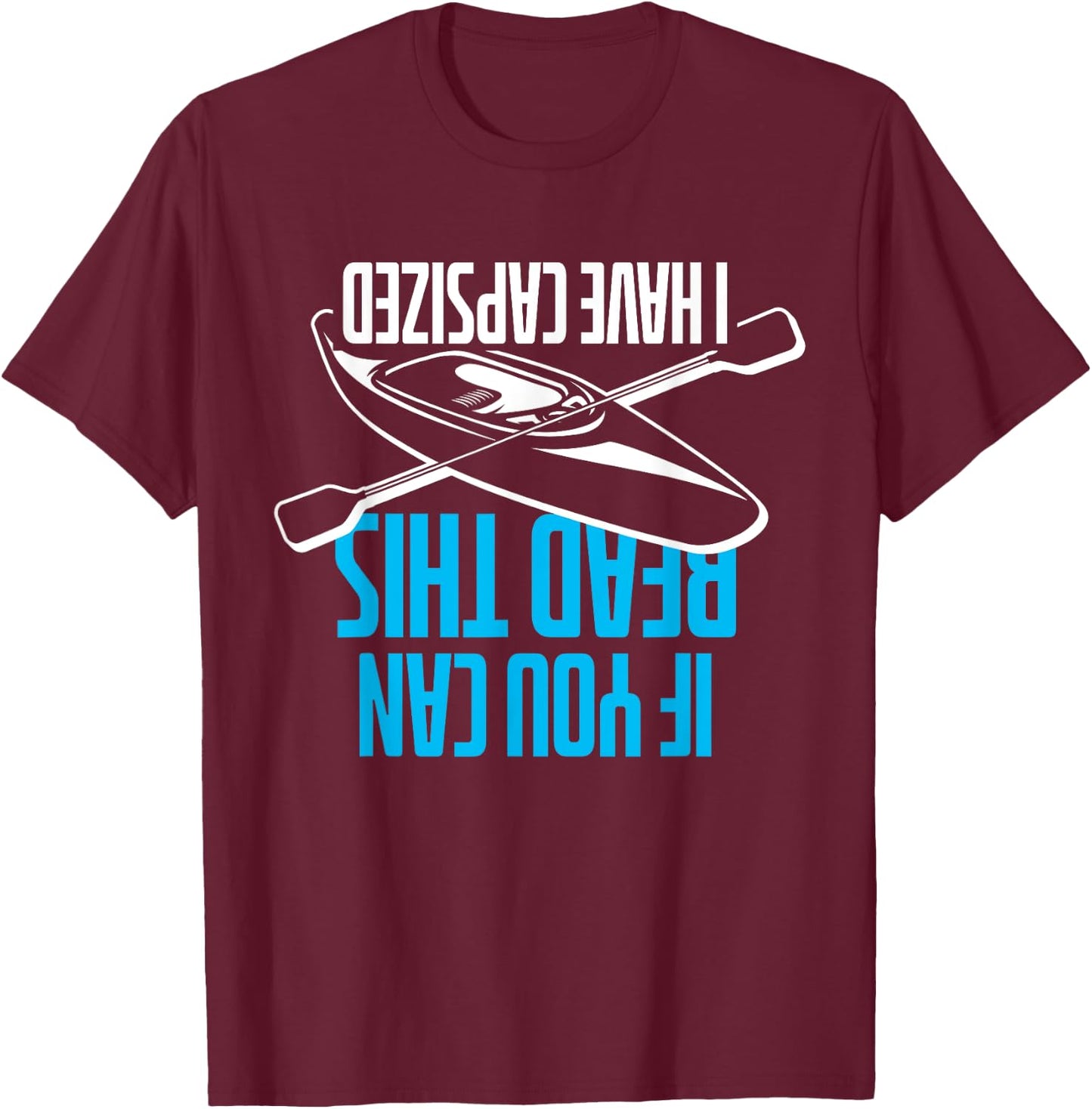 If You Can Read This I Have Capsized - Funny Kayak T-Shirt - T-Shirt | Maroon