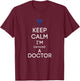 Keep Calm I'm Almost A Doctor Funny Med School Student Gift T-Shirt - T-Shirt | Maroon