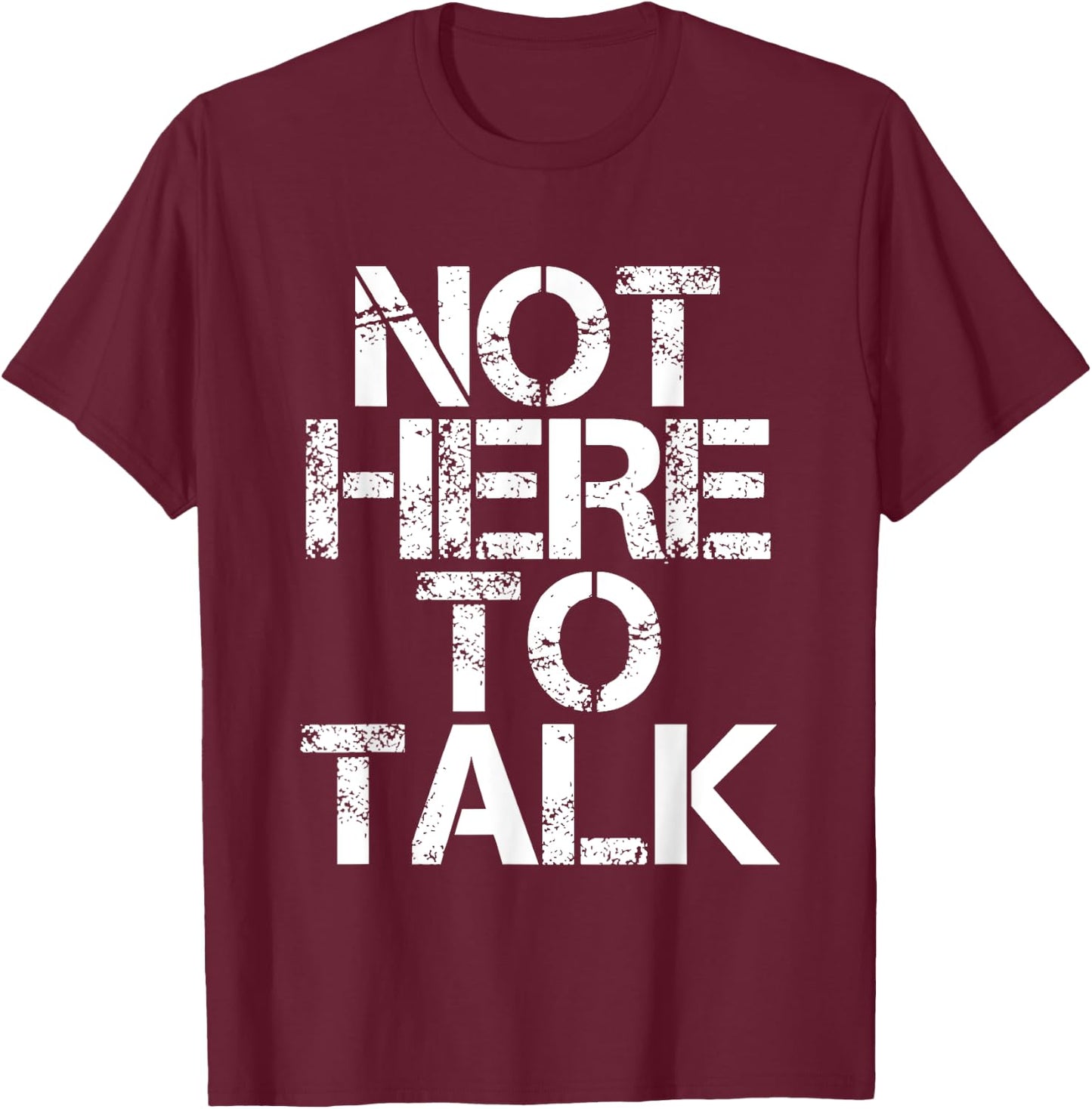 Not Here To Talk T-Shirt - T-Shirt | Maroon