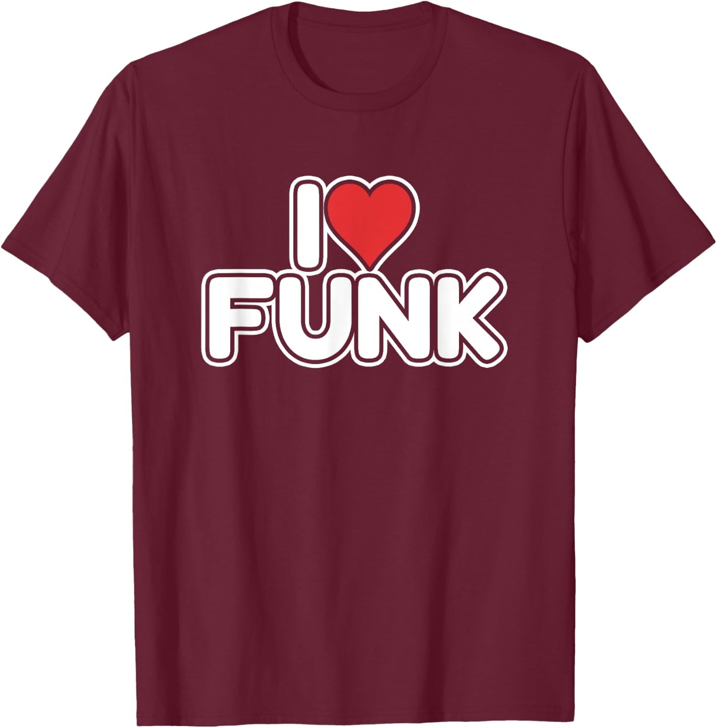 I Love Funk T-Shirt - T-Shirt | Maroon