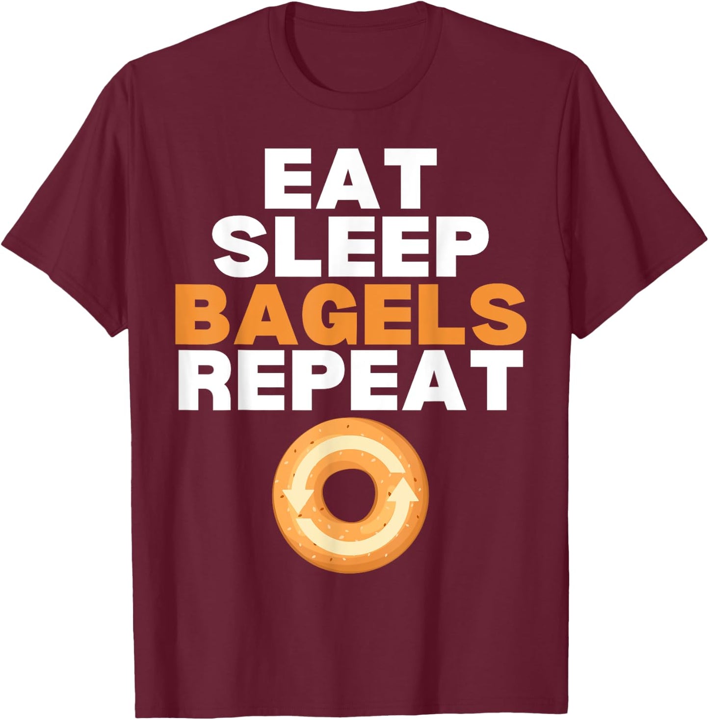 Eat Sleep Bagels Repeat Bagel Lover Bakery T-Shirt - T-Shirt | Maroon