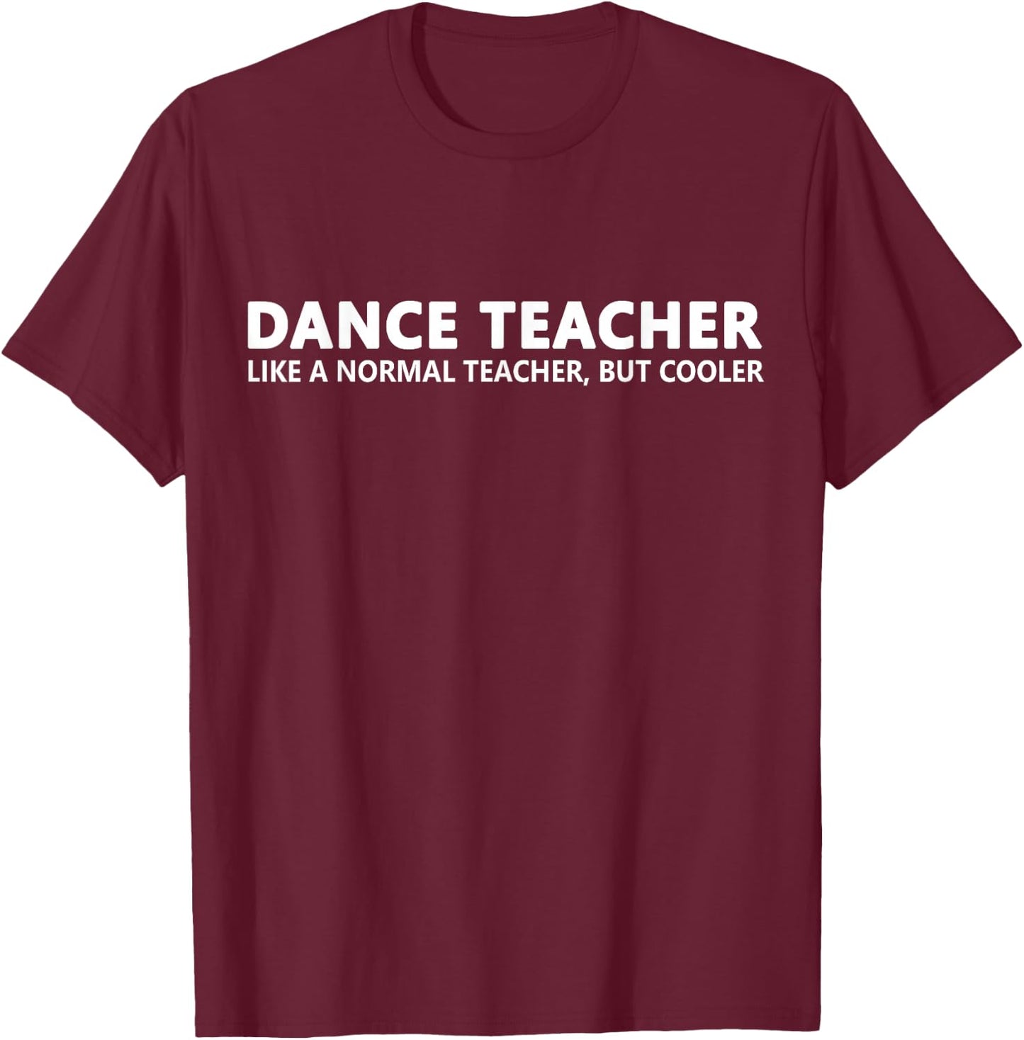 Dance Teacher Funny Dance Teacher T-Shirt - T-Shirt | Maroon