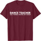 Dance Teacher Funny Dance Teacher T-Shirt - T-Shirt | Maroon