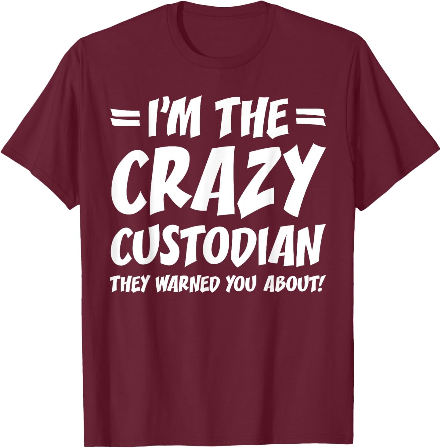Funny School Custodian Janitor Gifts I'm the Crazy Custodian They Warned You About Black Adult Cotton 65% Polyester 35% Short Sleeve Classic Fit T-Shirt - T-Shirt | Maroon