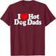 I LOVE HEART HOT DOG DADS HOT DADS Men Women Kids T-Shirt - T-Shirt | Maroon