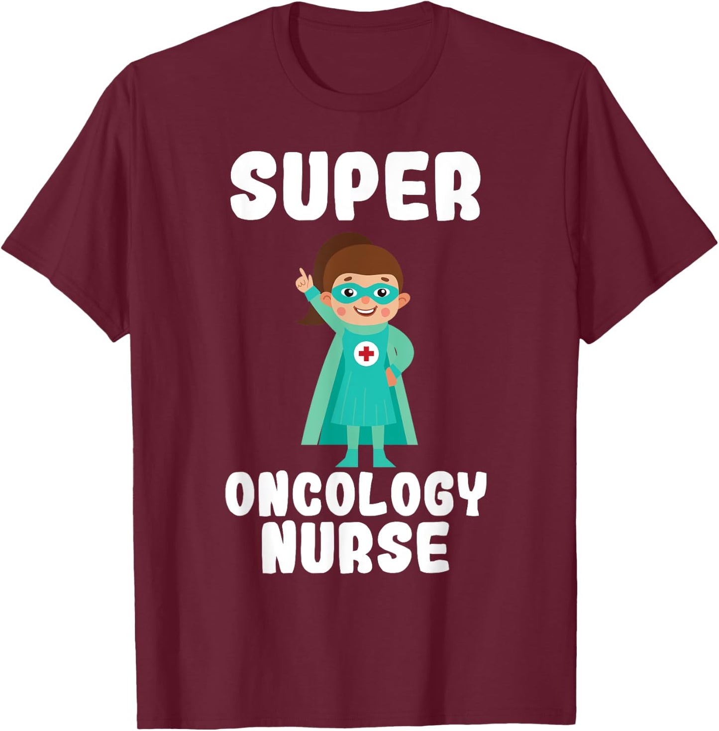 Super Oncology Nurse Funny Cute Women Nurses T-Shirt - T-Shirt | Maroon