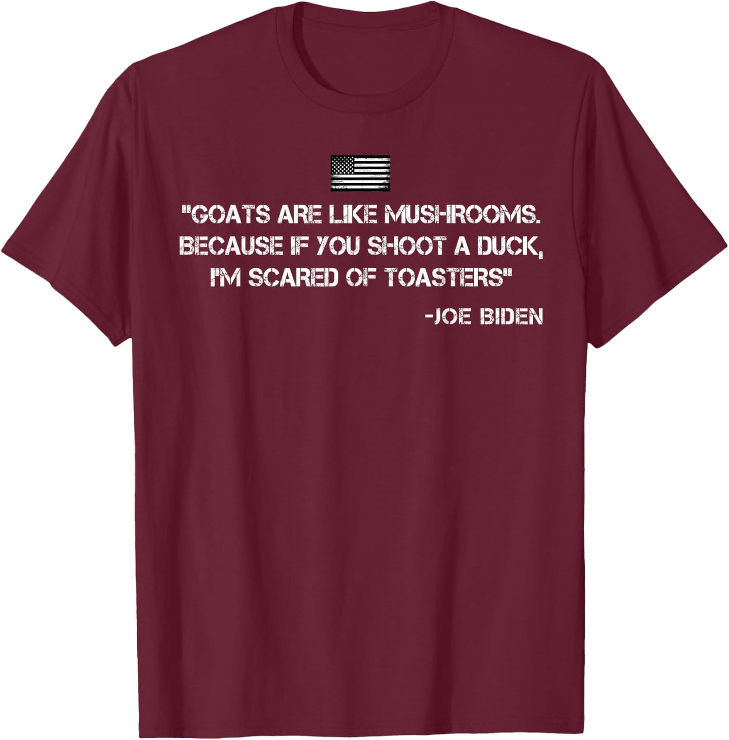 Goats Are Like Mushrooms Funny Joe Biden Quote Saying T-Shirt - T-Shirt | Maroon