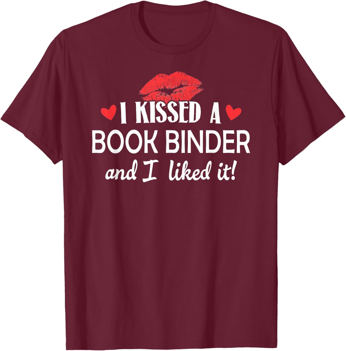 I Kissed a Book Binder Design Married Dating Anniversary Gi T-Shirt - T-Shirt | Maroon