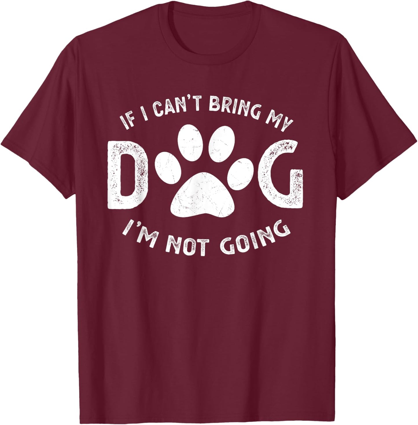 If I Can't Bring My Dog I'm Not Going Pet Lover Gift Women Girls Kids T-Shirt - T-Shirt | Maroon