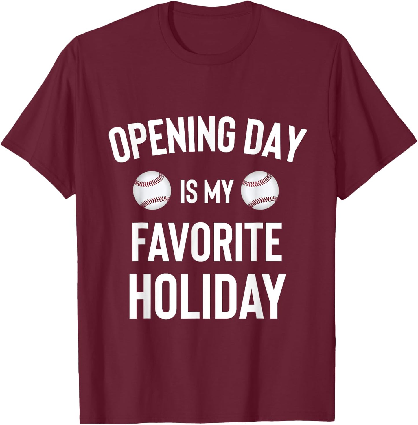 Opening Day Favorite Holiday Baseball Season T-Shirt - T-Shirt | Maroon