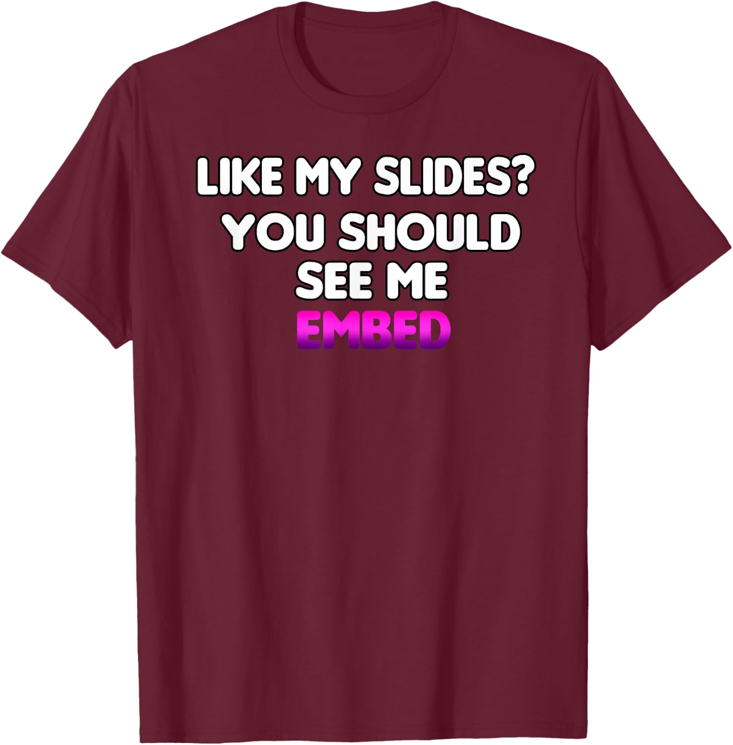 Histology Like My Slides You Should See Me Embed Funny T-Shirt - T-Shirt | Maroon