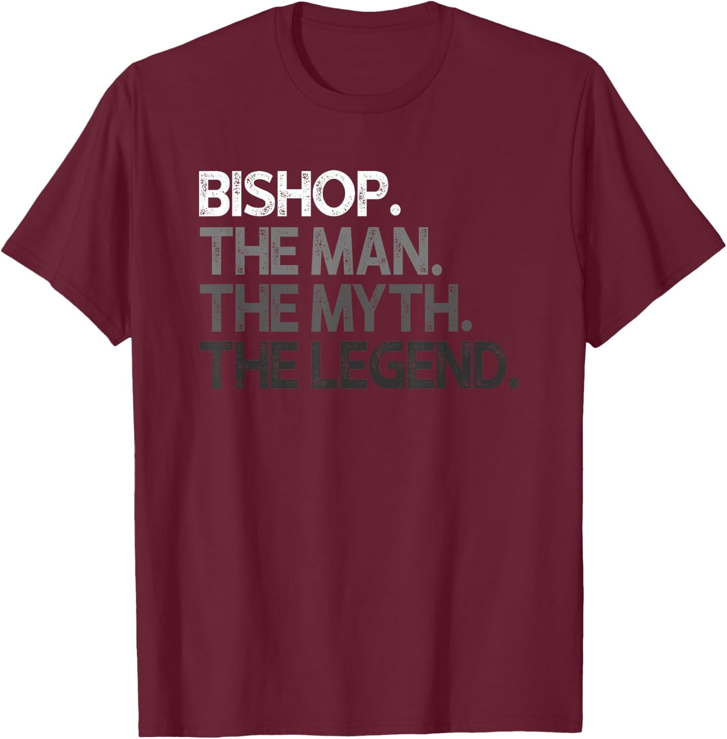 Bishop The Man Myth Legend Gift T-Shirt - T-Shirt | Maroon