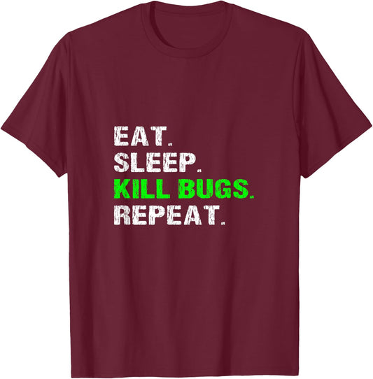 Eat Sleep Kill Bugs Repeat Funny Pest Control Exterminator T-Shirt - T-Shirt | Maroon