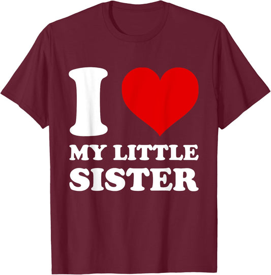 I Love My Little Sister I Heart My Sister T-Shirt - T-Shirt | Maroon