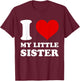 I Love My Little Sister I Heart My Sister T-Shirt - T-Shirt | Maroon