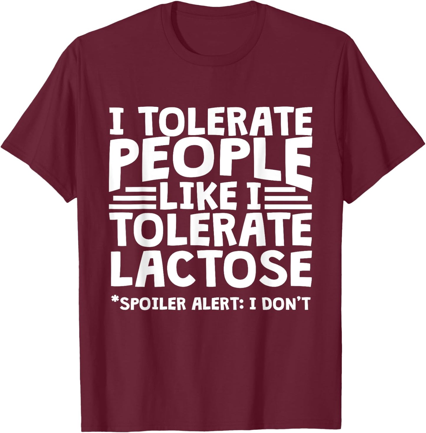 Funny Lactose Intolerant - I Tolerate People Like Lactose T-Shirt - T-Shirt | Maroon