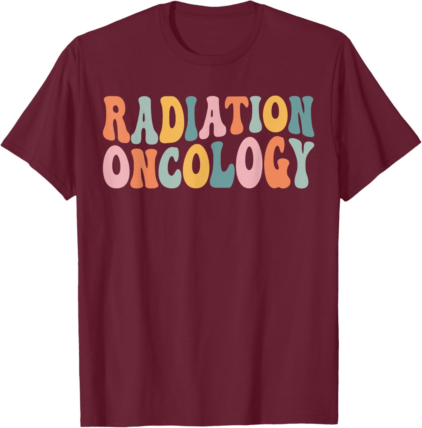Groovy Radiation Oncology Nurse Radiation Therapist Team T-Shirt - T-Shirt | Maroon