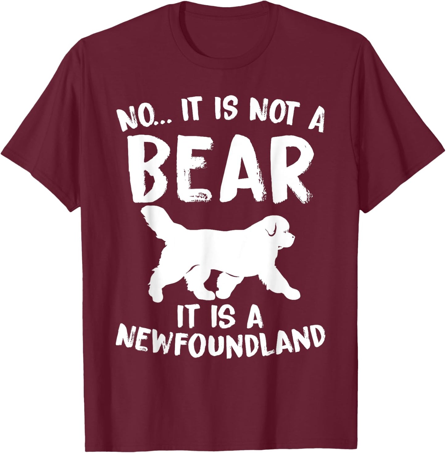 No It Is Not A Bear Funny Newfoundland Dog Men Women T-Shirt - T-Shirt | Maroon