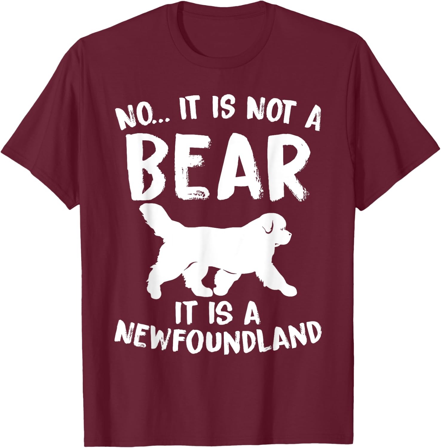 No It Is Not A Bear Funny Newfoundland Dog Men Women T-Shirt - T-Shirt | Maroon