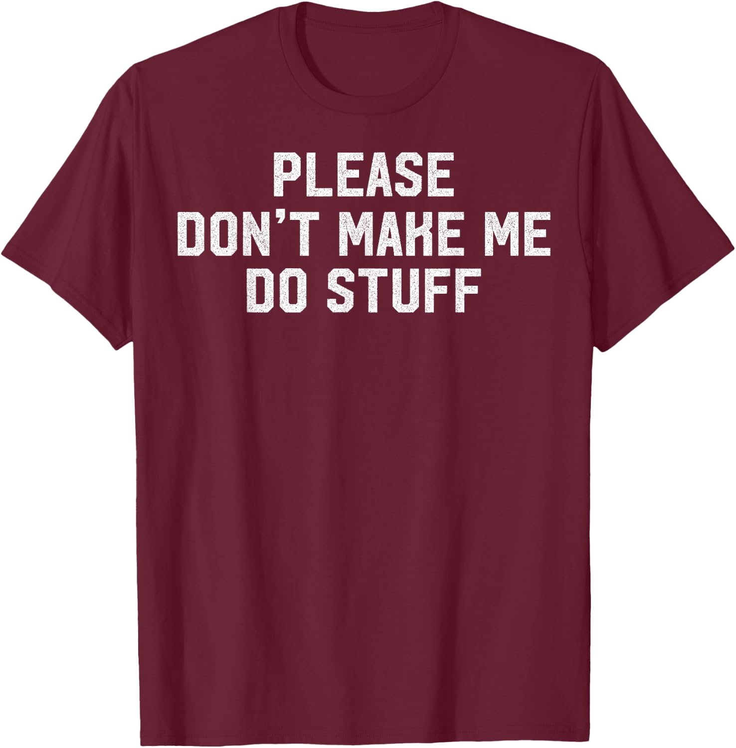 Please Don't Make Me Do Stuff Lazy Themed Lazy People Gift T-Shirt - T-Shirt | Maroon