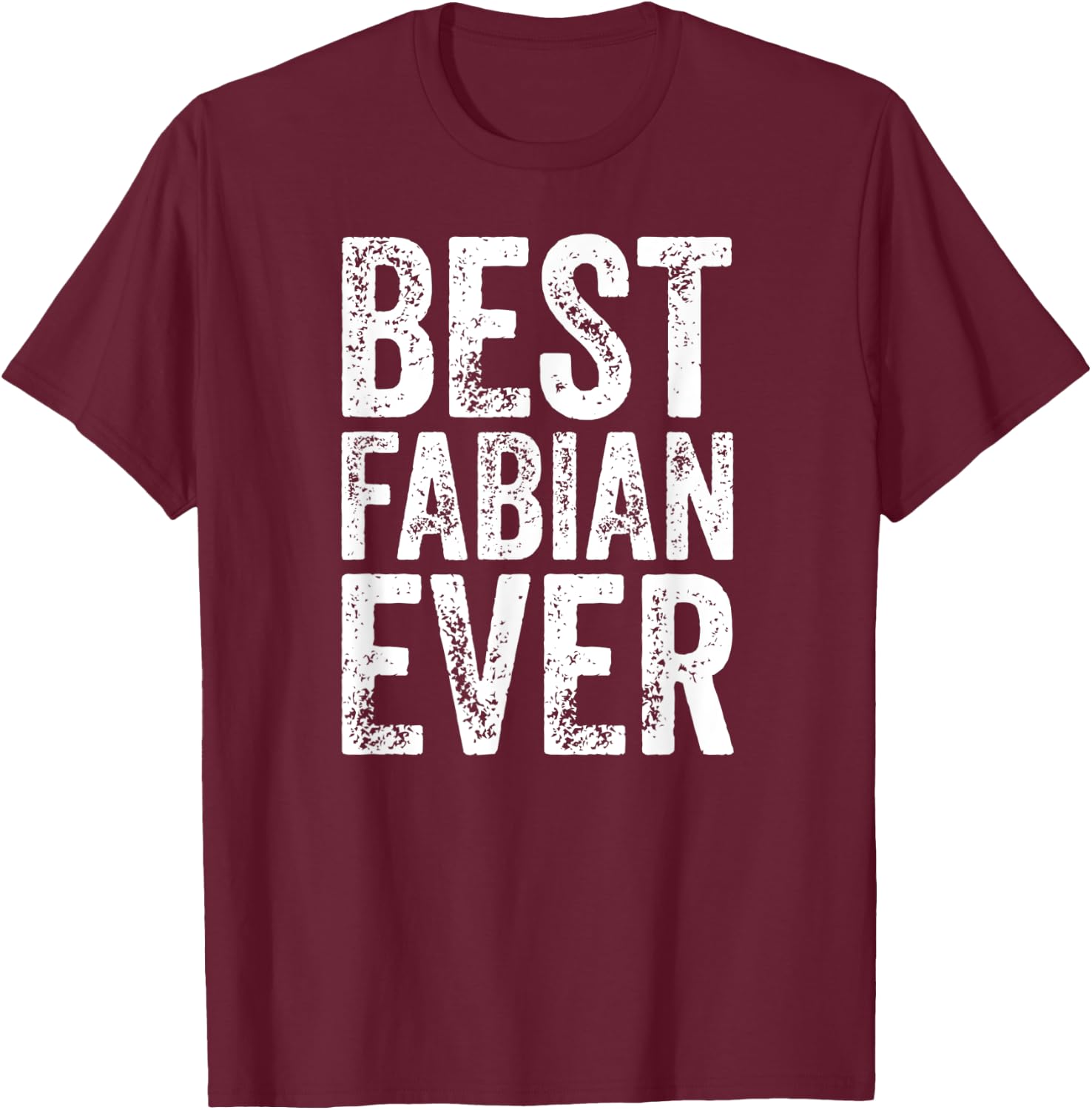 Best Fabian Ever Shirt Funny Personalized First Name Fabian T-Shirt - T-Shirt | Maroon