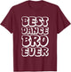 Best Dance Bro Ever T-Shirt - T-Shirt | Maroon