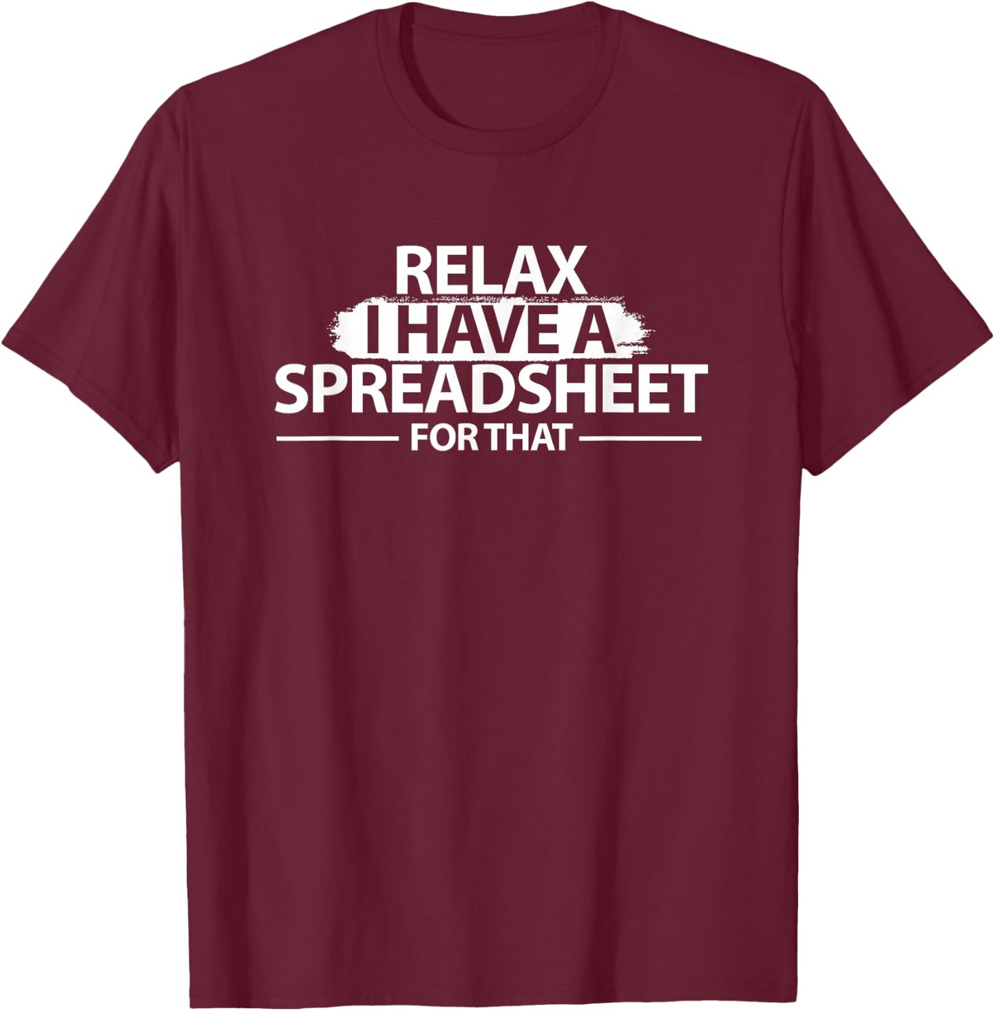 Accountant Funny Relax Spreadsheet Shirt Accounting Gift T-Shirt - T-Shirt | Maroon
