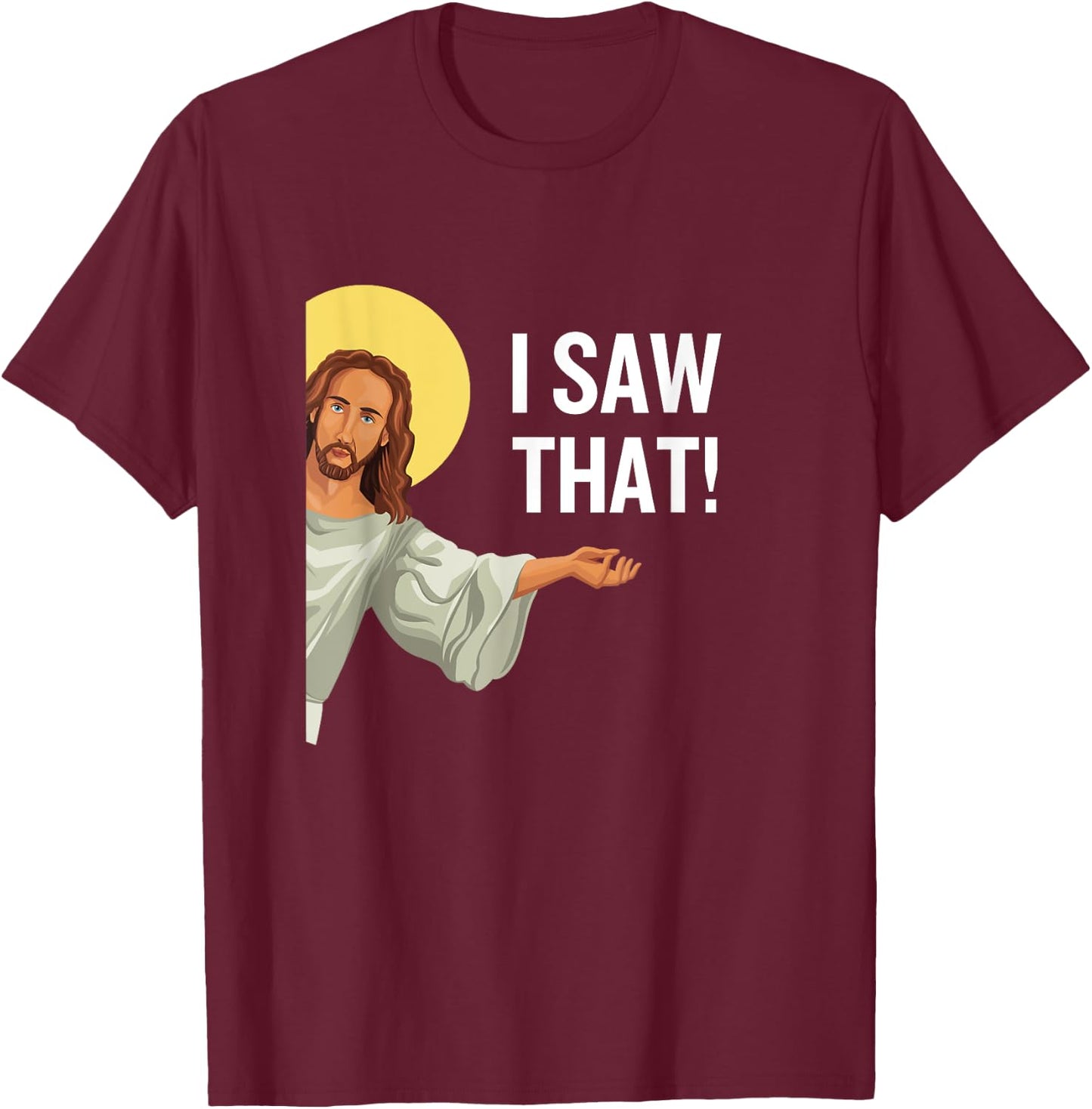 Funny Jesus Meme I Saw That Christian Quote God Is Watching T-Shirt - T-Shirt | Maroon