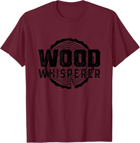 Wood Whisperer - Funny Woodworking T-Shirt - T-Shirt | Maroon