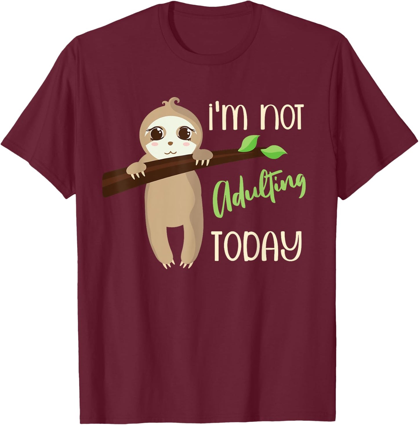 I'm Not Adulting Today, Cute Baby Sloth T-Shirt - T-Shirt | Maroon