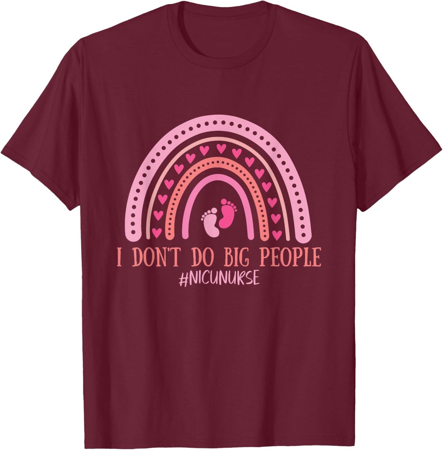 I Don't Do Big People NICU Nurse Infant Healthcare T-Shirt - T-Shirt | Maroon