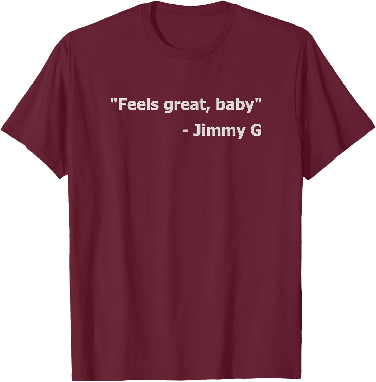 Feels Great, Baby - Jimmy T-Shirt - T-Shirt | Maroon