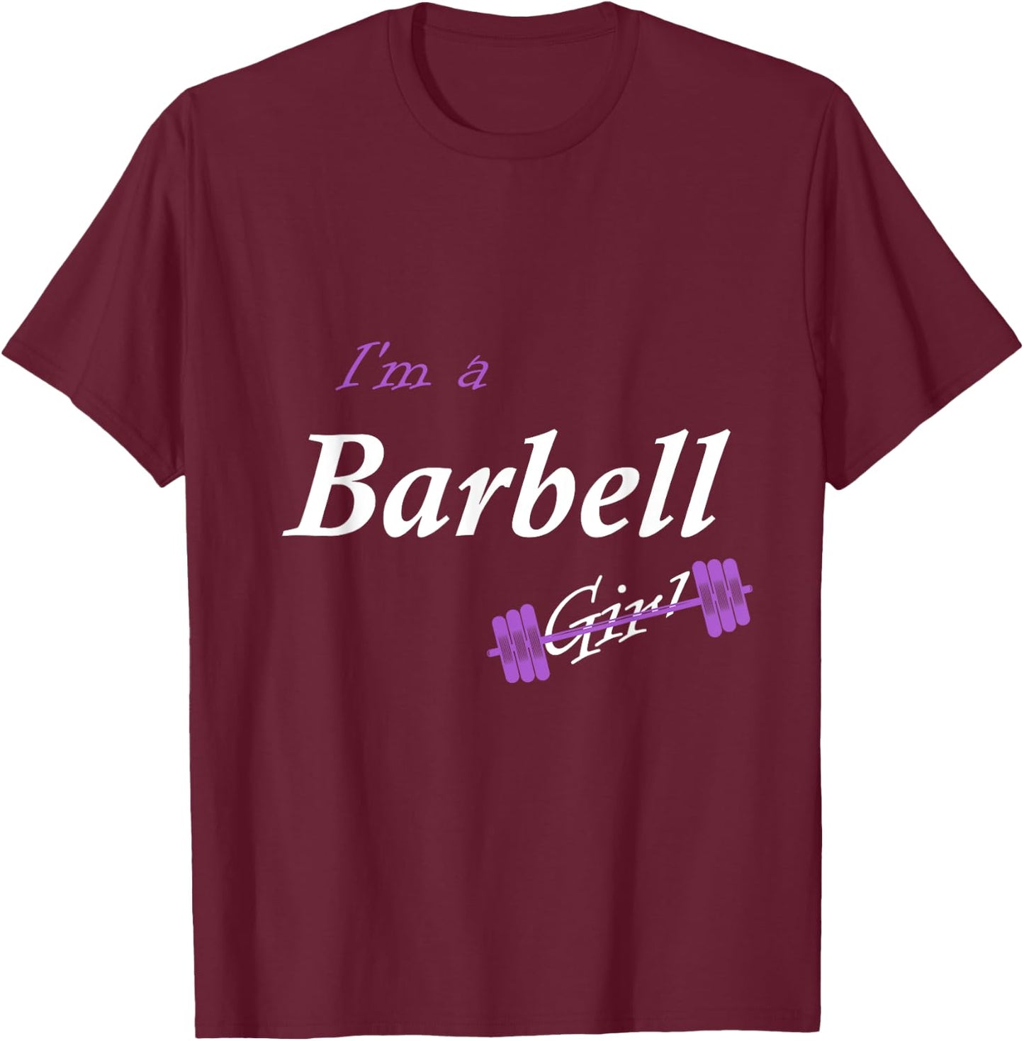 I'm a Barbell Girl T-Shirt - T-Shirt | Maroon
