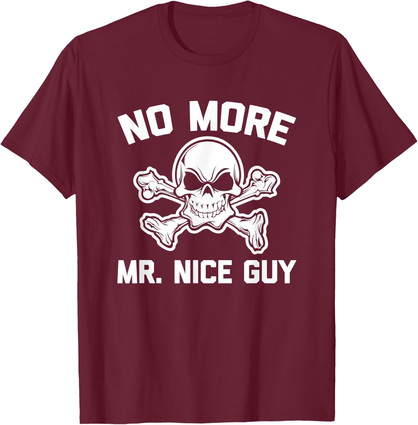 No More Mr. Nice Guy funny saying sarcastic novelty T-Shirt - T-Shirt | Maroon