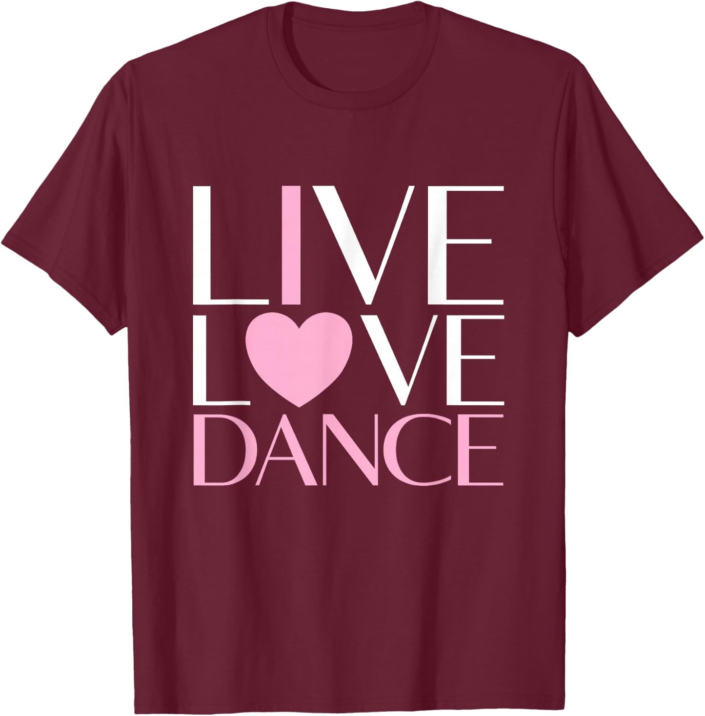 Live Love Dance I Love Dance Ballerina Ballet Gift Girl T-Shirt - T-Shirt | Maroon