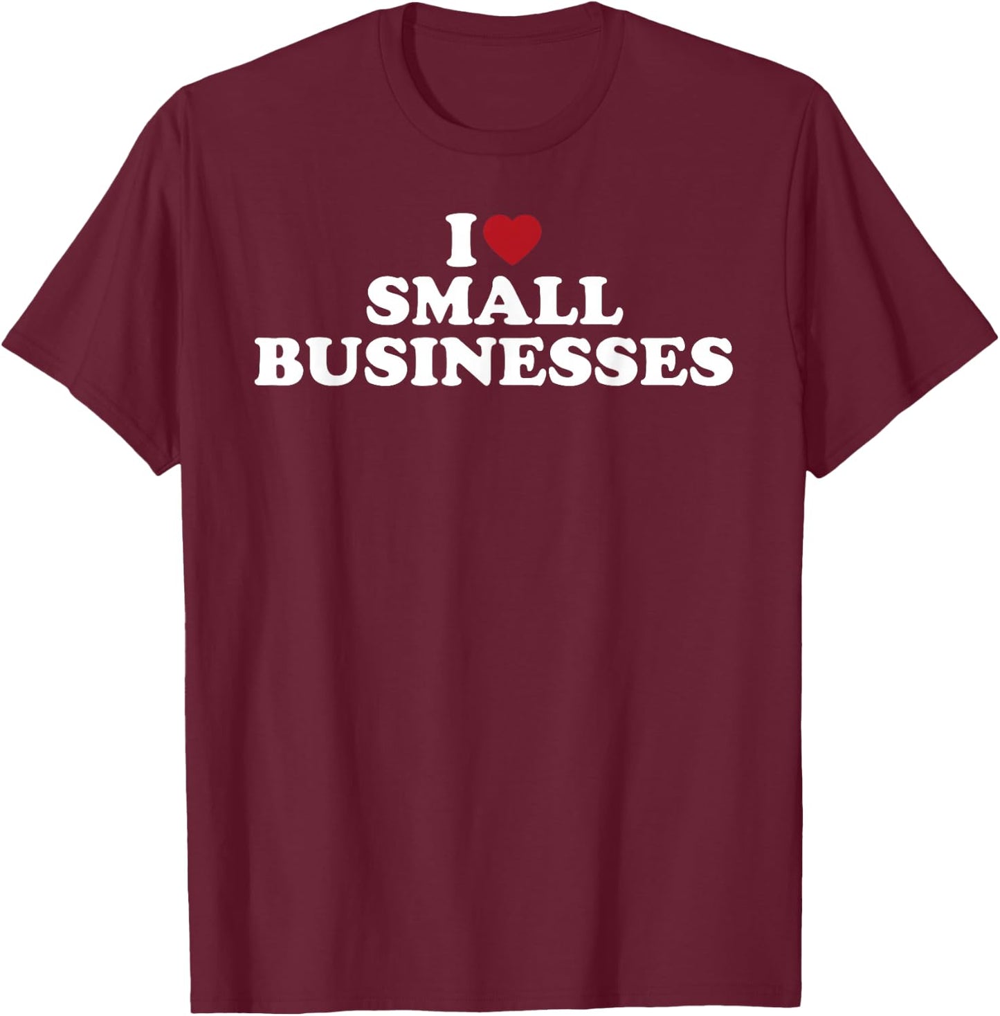 I Love Small Businesses Support Local Shops Heart Graphic T-Shirt - T-Shirt | Maroon