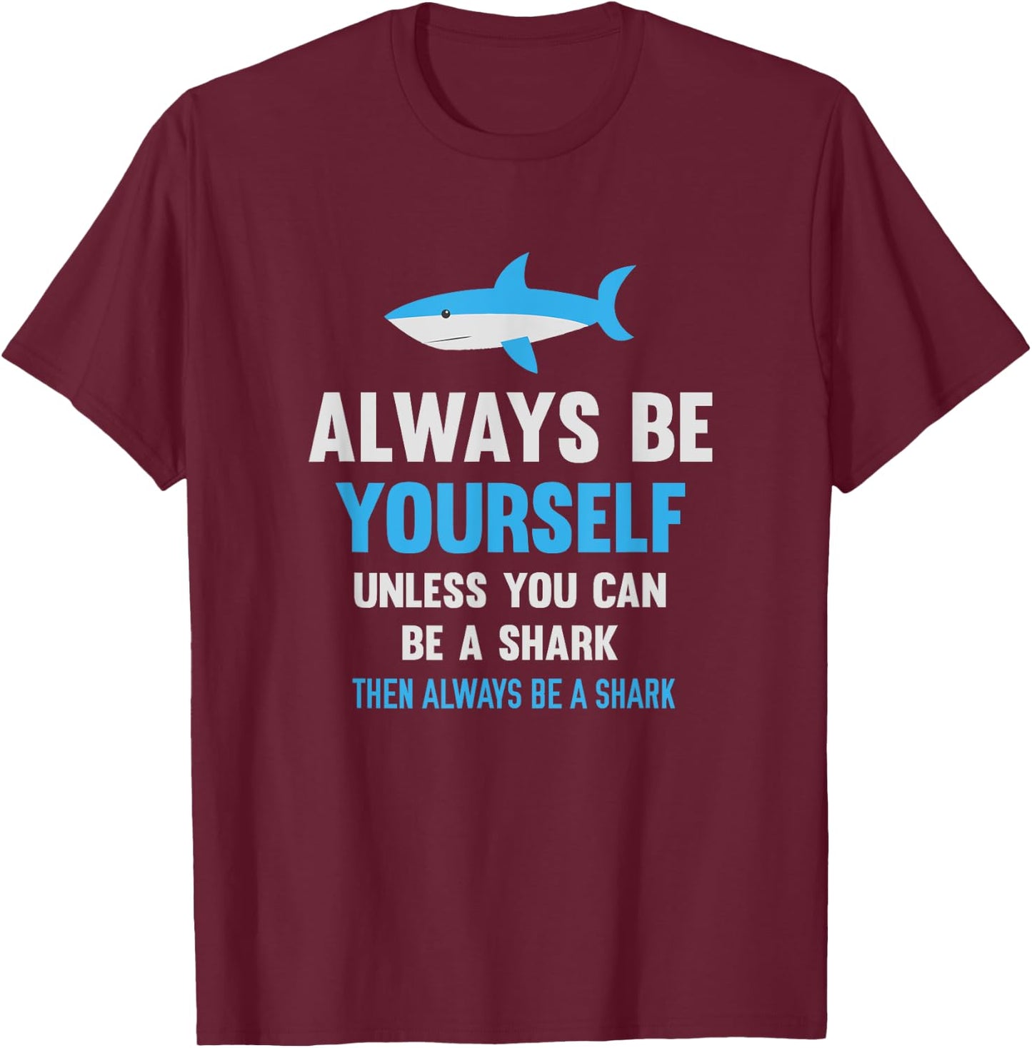 Always Be Yourself Unless You Can Be A Shark Cute Swimming T-Shirt - T-Shirt | Maroon