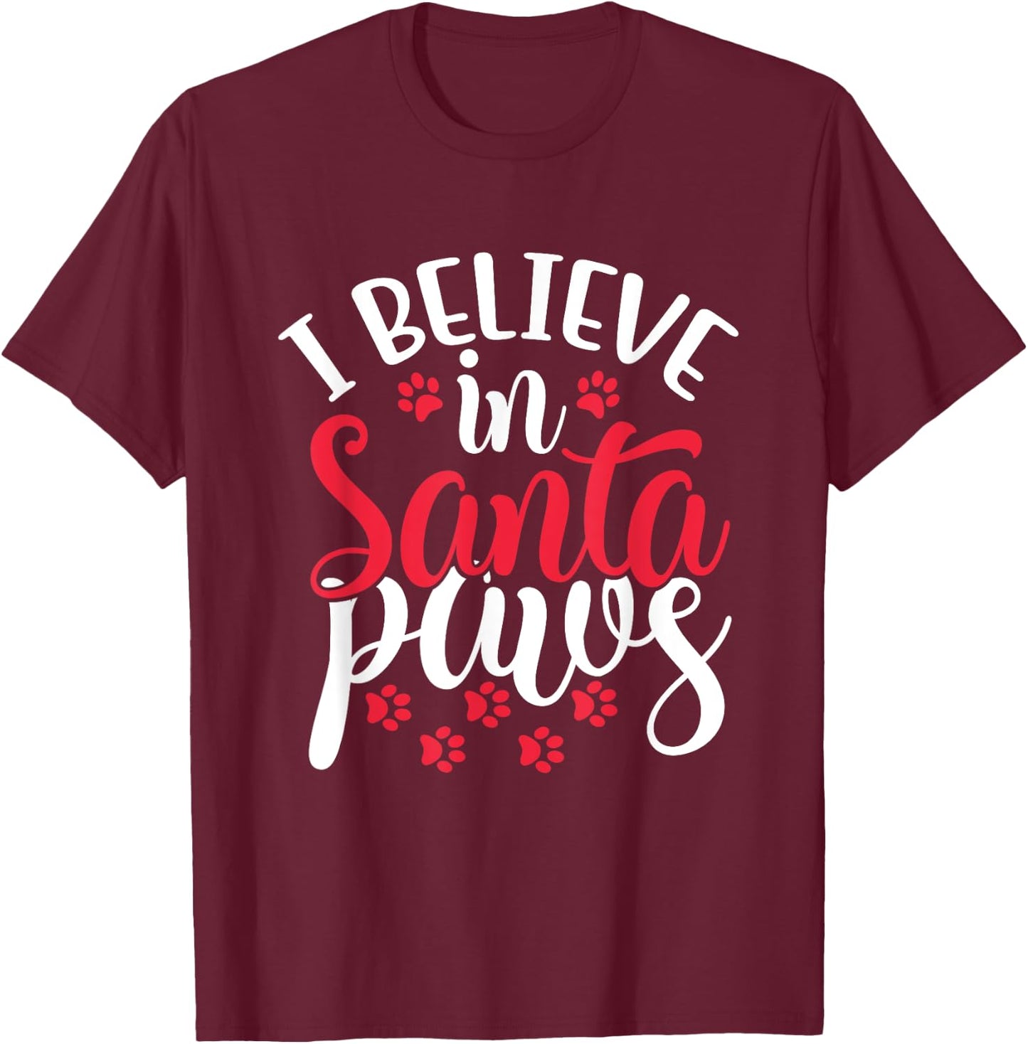 I Believe in Santa Claus Paws Cat Dog Paw Prints Women Kids T-Shirt - T-Shirt | Maroon