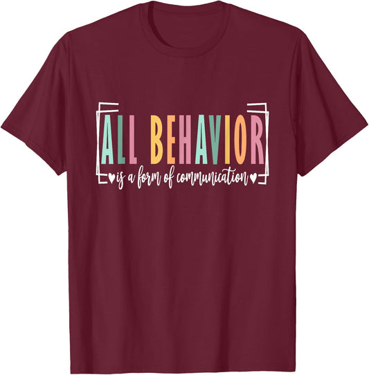 All Behavior Is A Form Of Communication Autism SPED Teacher T-Shirt - T-Shirt | Maroon
