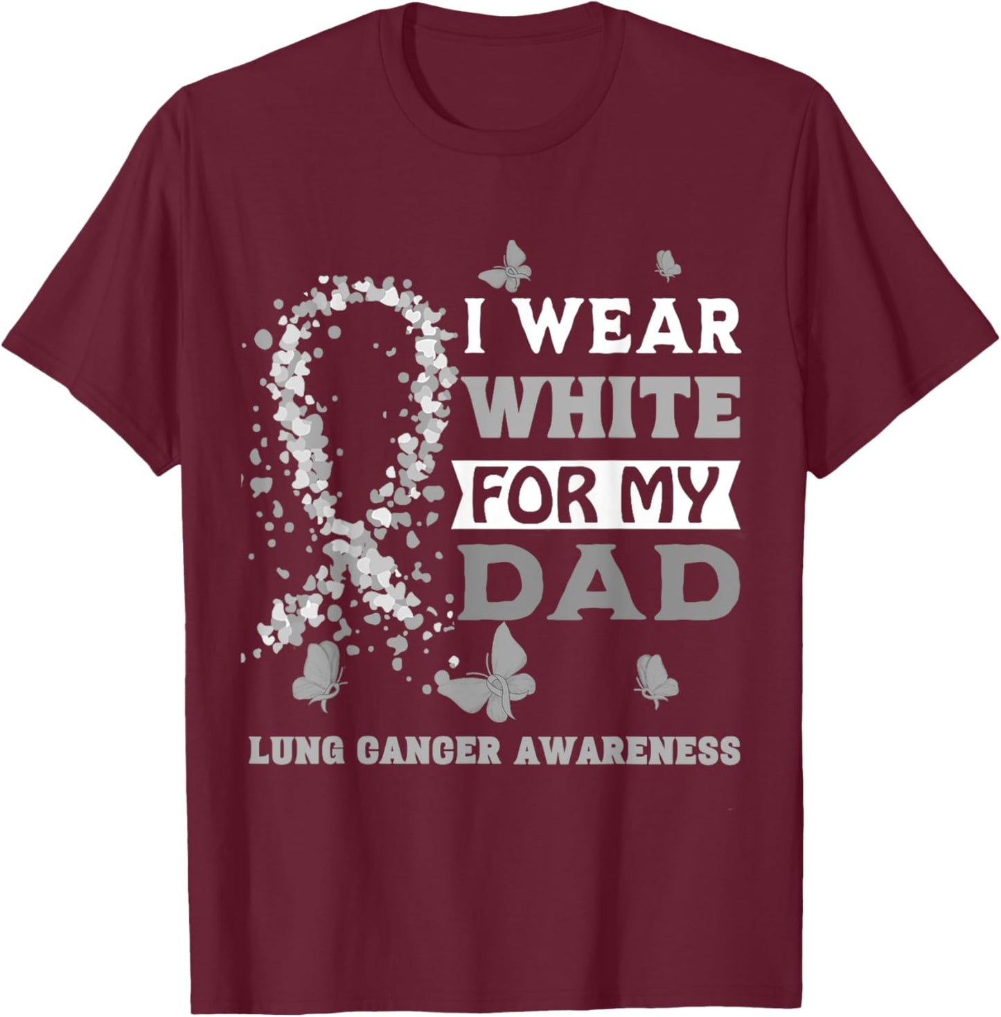 I Wear White For My Dad Lung Cancer Awareness T-Shirt - T-Shirt | Maroon