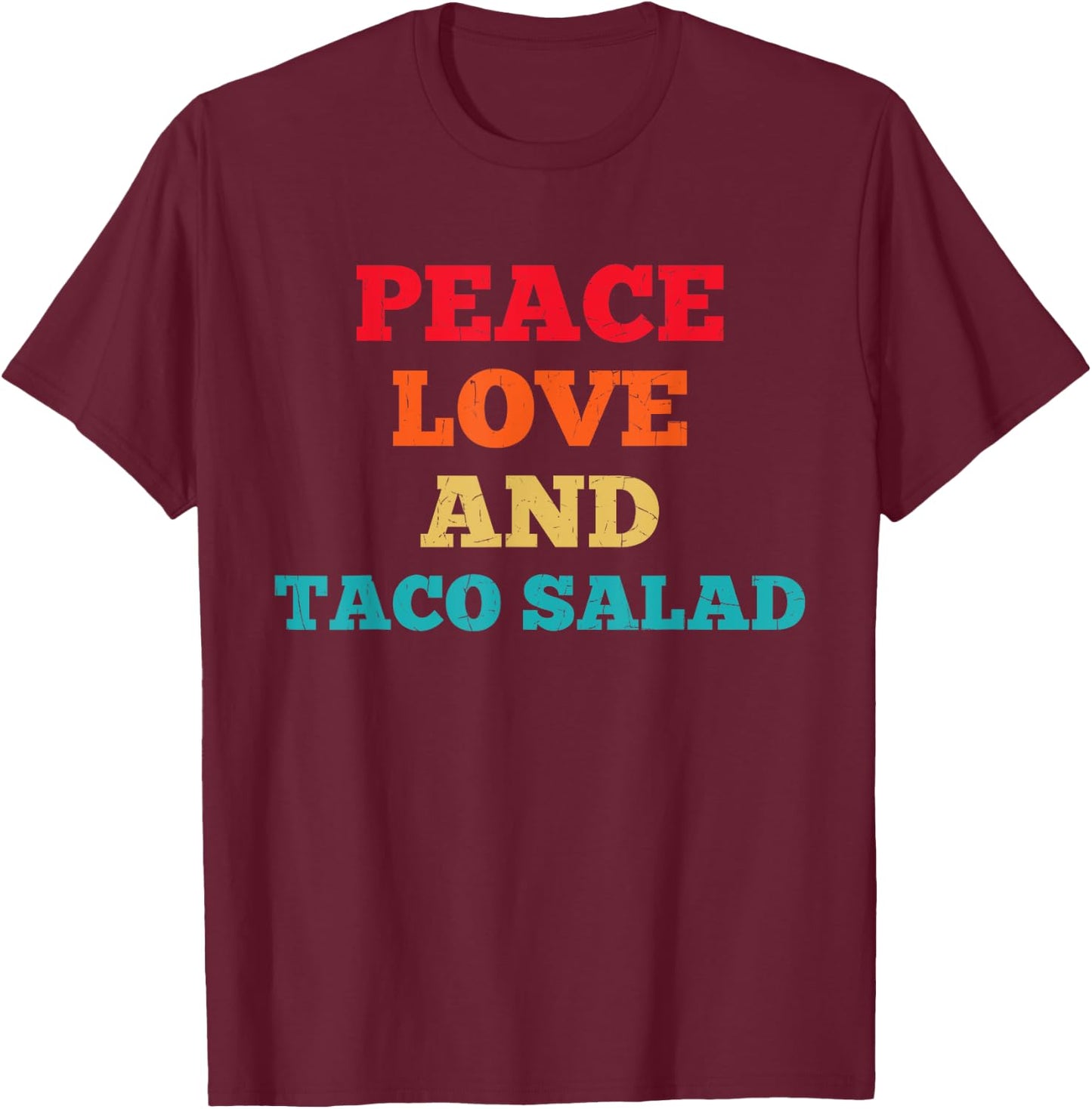 Peace Love And Taco Salad Funny Fast Food Lovers T-Shirt - T-Shirt | Maroon