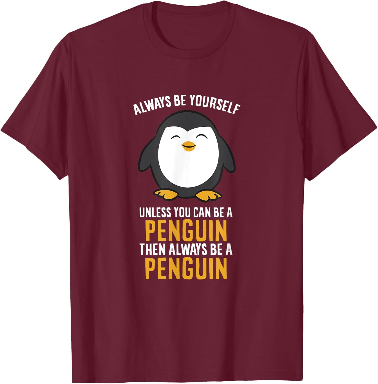 Always Be Yourself Unless You Can Be A Penguin T-Shirt - T-Shirt | Maroon