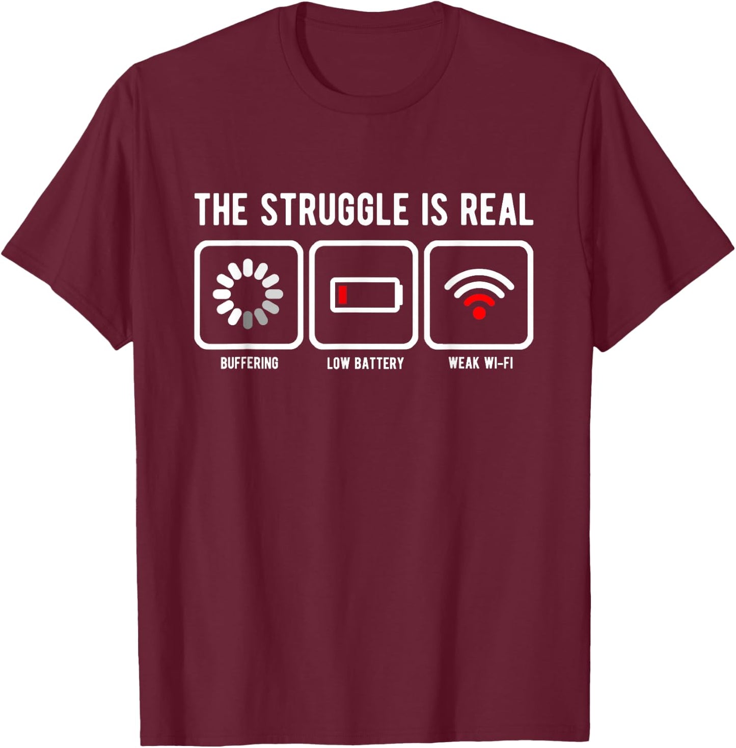 The Struggle is Real Buffering Low Battery Weak WiFi T-Shirt - T-Shirt | Maroon