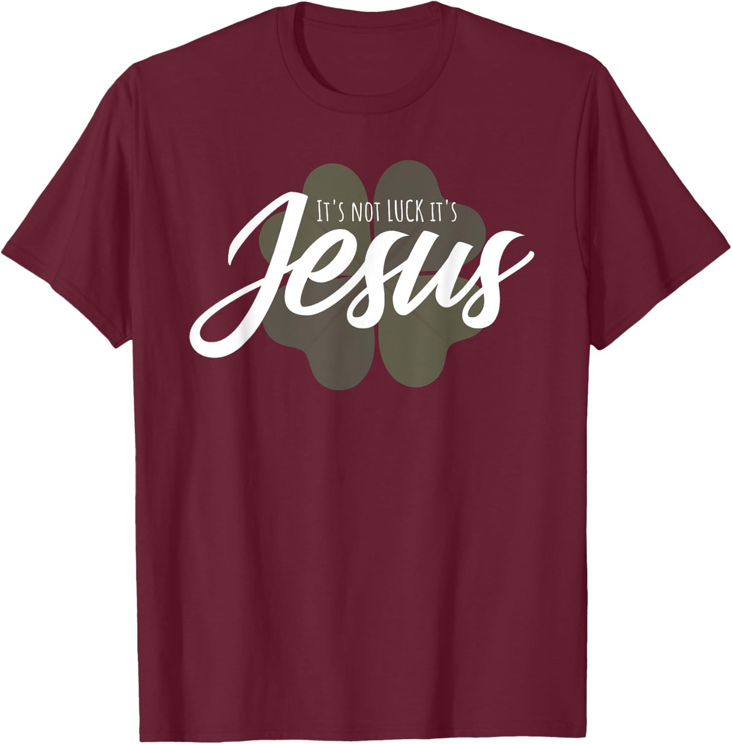 Christian St Patricks Day Gift - It Is Not Luck It's Jesus T-Shirt - T-Shirt | Maroon
