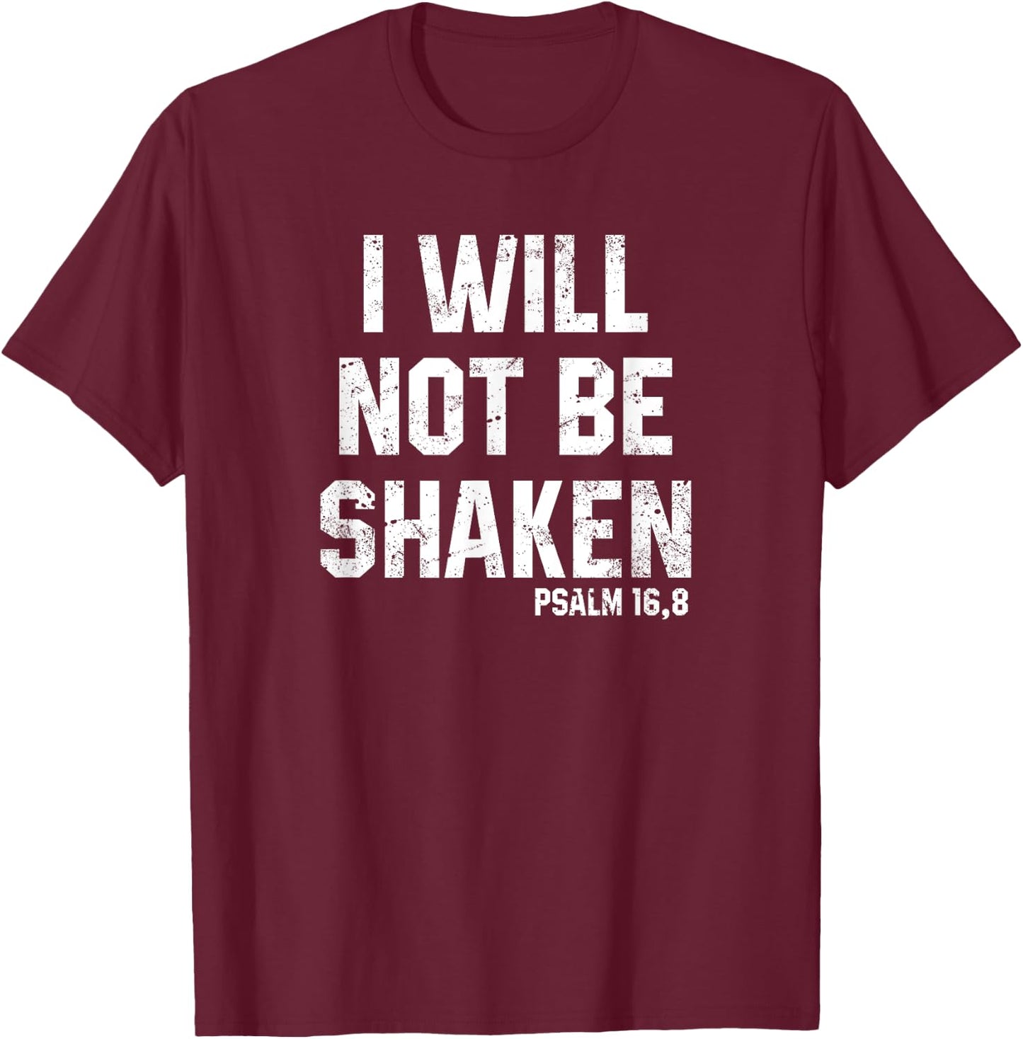 I Will Not Be Shaken Psalm 16 Christian Preachers Grace Gift T-Shirt - T-Shirt | Maroon