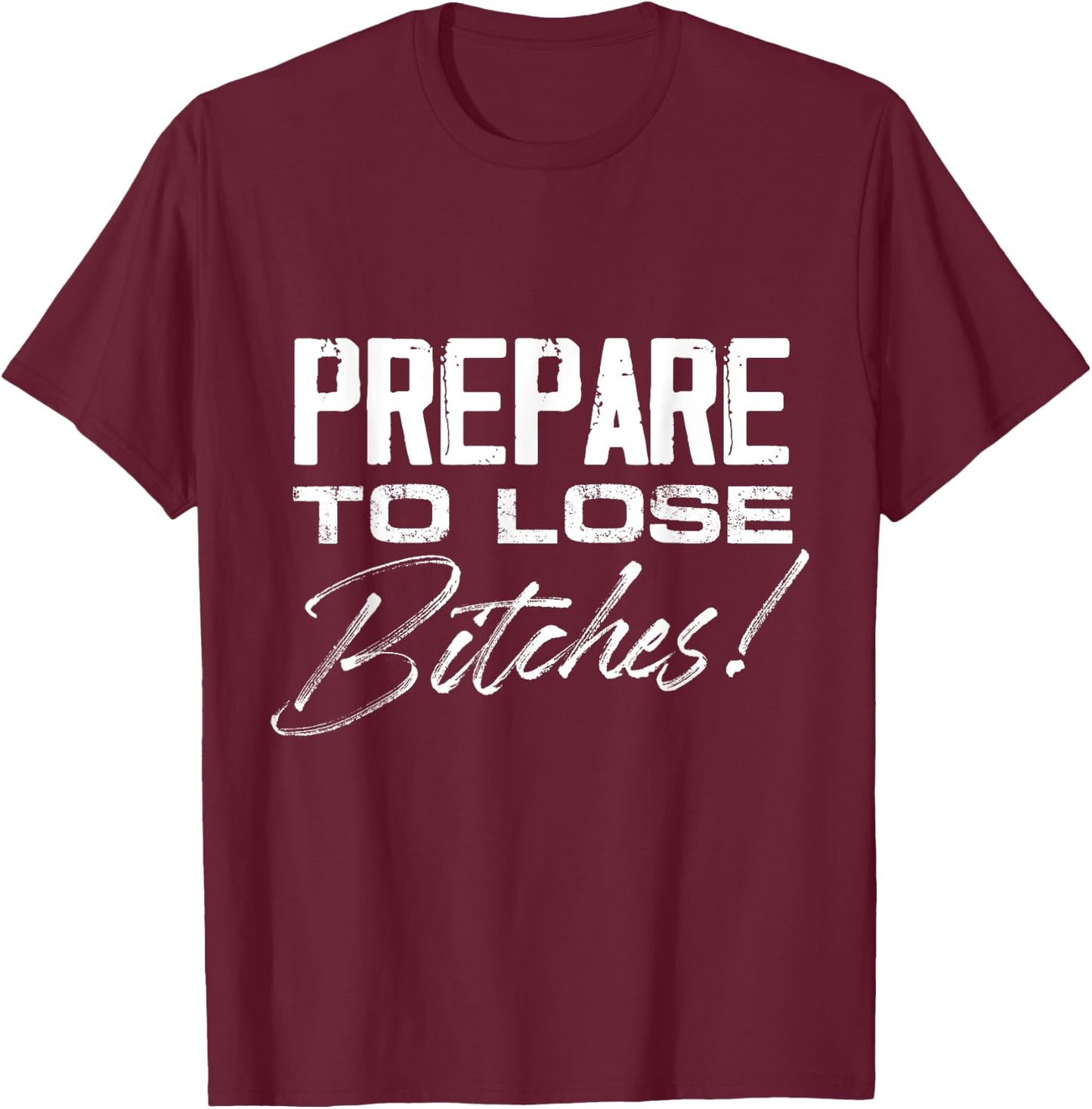 Prepare to lose Bitches Gamenight T-Shirt - T-Shirt | Maroon