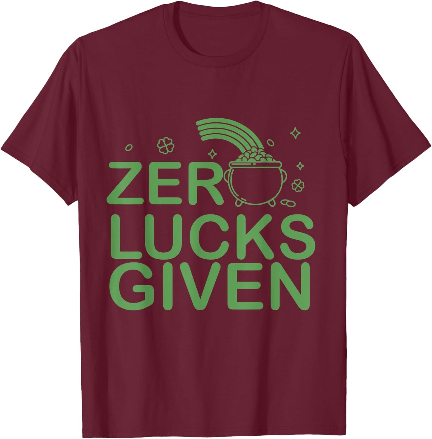 Zero Lucks Given St. Patricks Day I Lucky Fun Party Irish T-Shirt - T-Shirt | Maroon