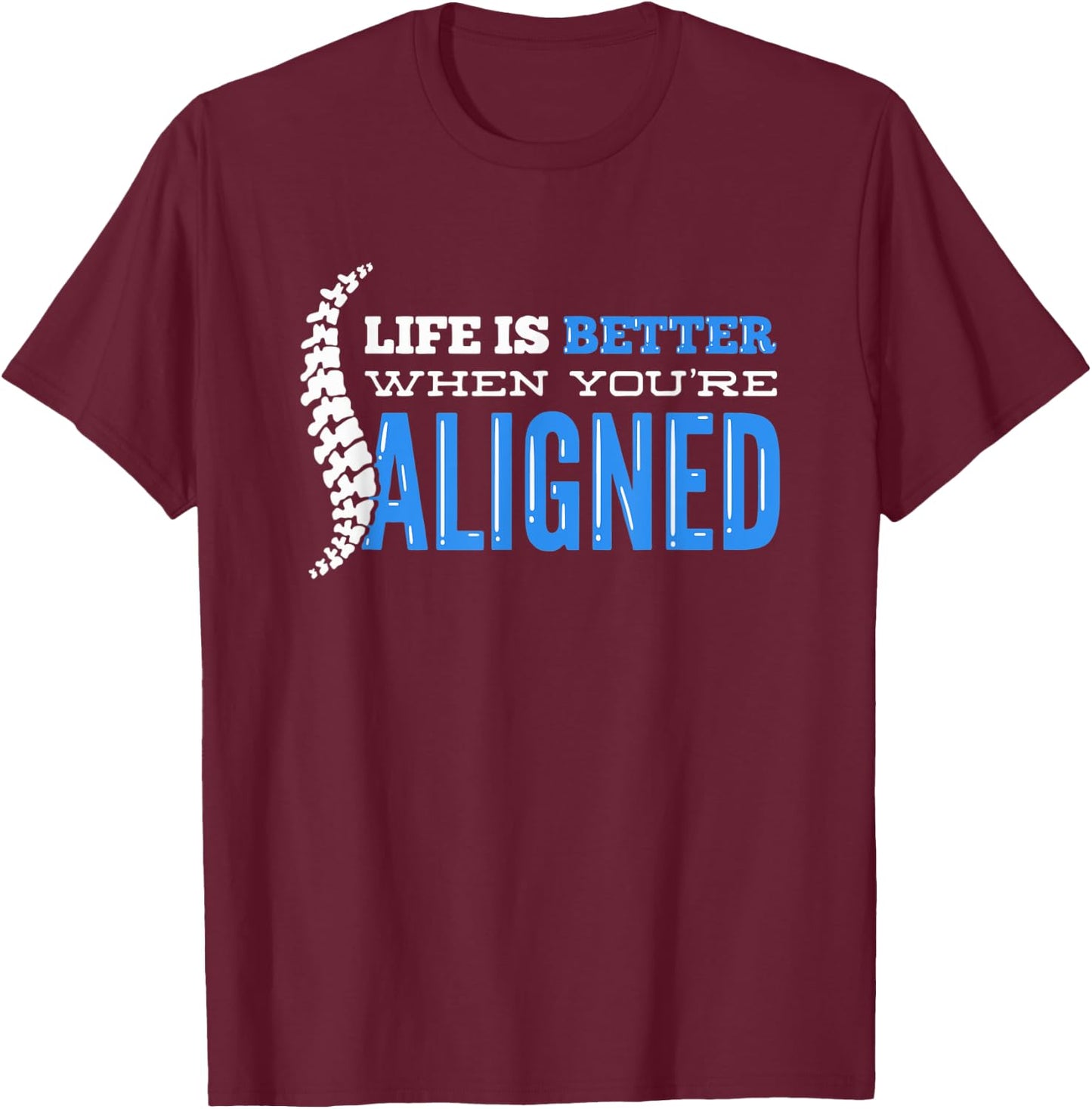 Life Is Better When You're Aligned - Funny Chiropractor T-Shirt - T-Shirt | Maroon