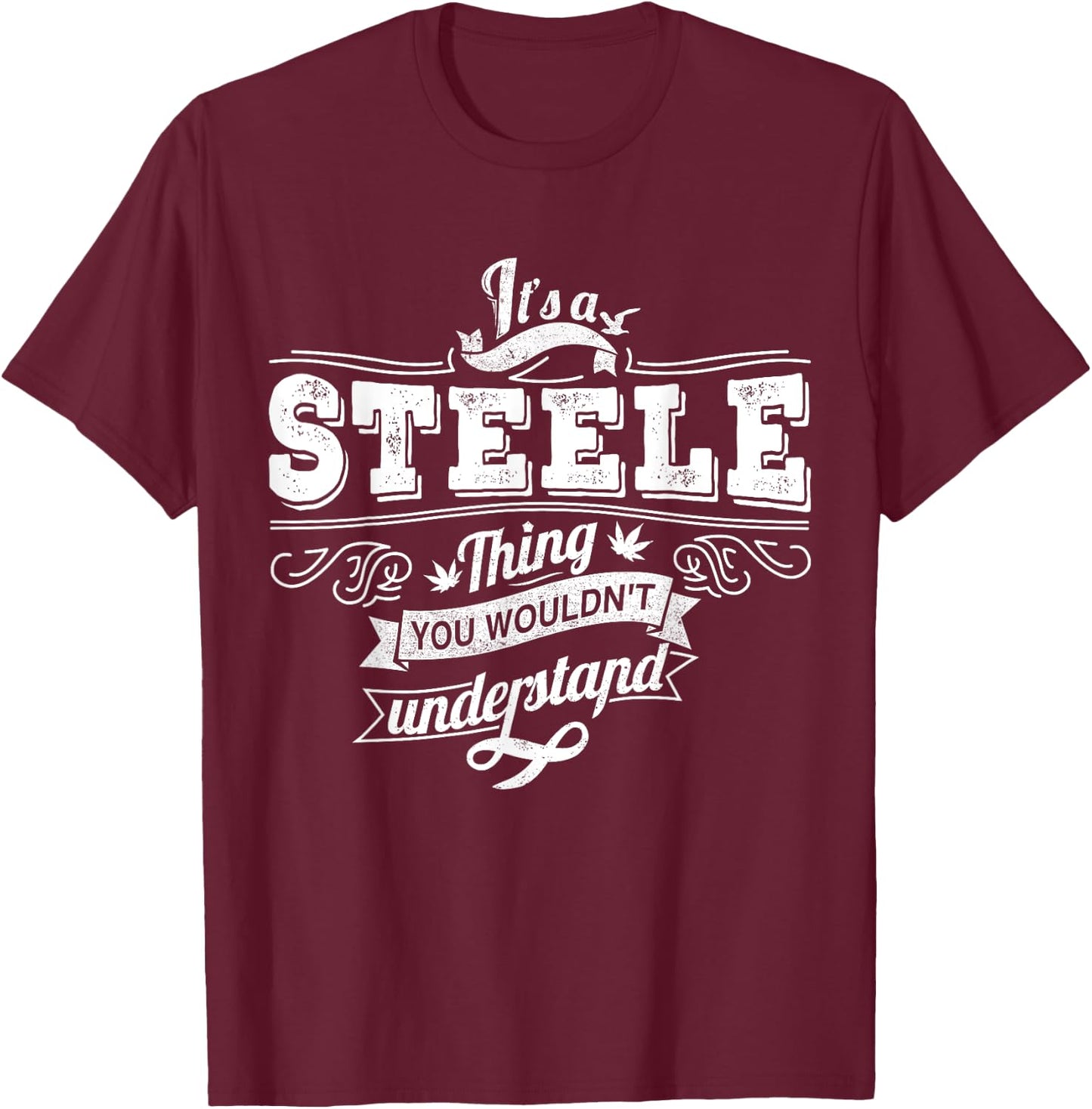 It's A STEELE Thing You Wouldn't Understand Family Name T-Shirt - T-Shirt | Maroon